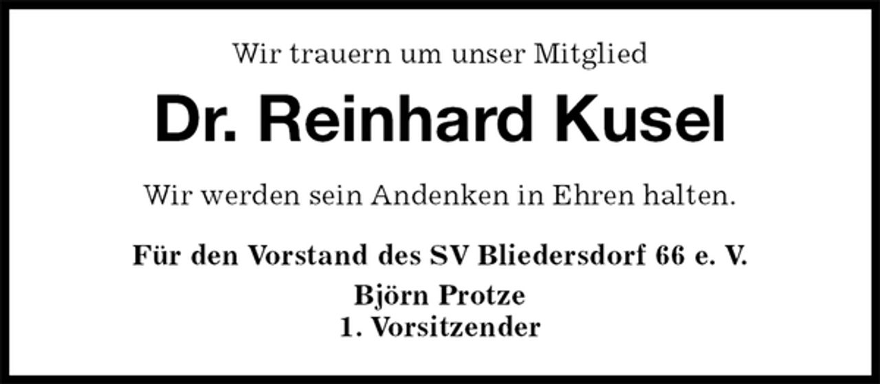 <p>Wir trauern um unser Mitglied<br />Dr. Reinhard Kusel<br />Für den Vorstand des SV Bliedersdorf 66 e. V.<br />Björn Protze<br />1. Vorsitzender<br />Wir werden sein Andenken in Ehren halten.</p>