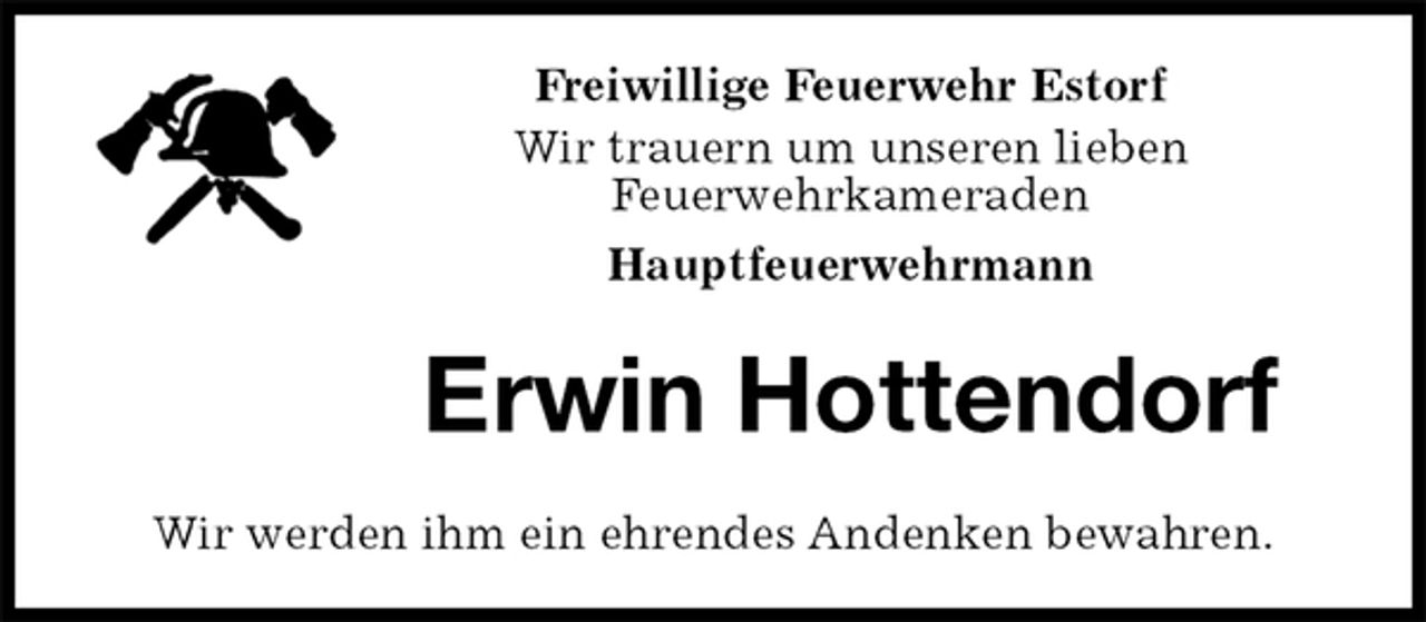 <p>Freiwillige Feuerwehr Estorf<br />Wir trauern um unseren lieben<br />Feuerwehrkameraden<br />Hauptfeuerwehrmann<br />Erwin Hottendorf<br />Wir werden ihm ein ehrendes Andenken bewahren.</p>