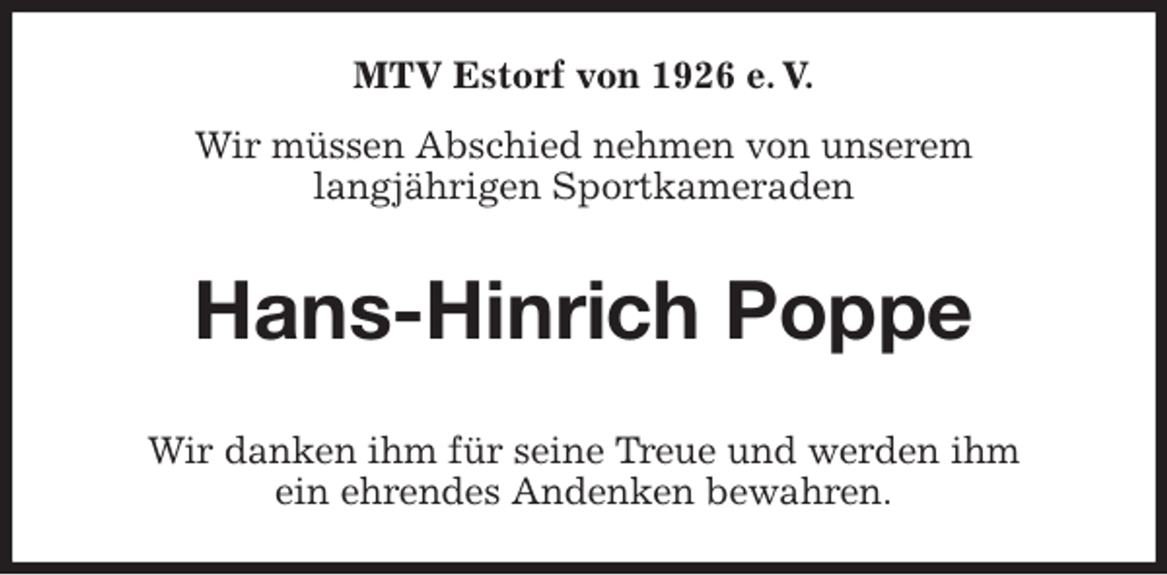 <p>MTV Estorf von 1926 e. V.<br />Wir müssen Abschied nehmen von unserem<br />langjährigen Sportkameraden<br />Hans-Hinrich Poppe<br />Wir danken ihm für seine Treue und werden ihm<br />ein ehrendes Andenken bewahren.</p>