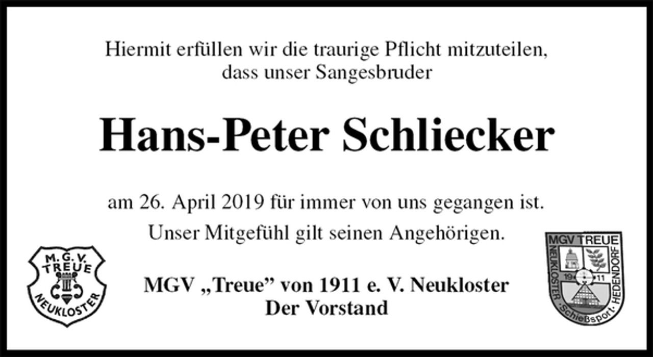 <p>Hiermit erfüllen wir die traurige Pflicht mitzuteilen,<br />dass unser Sangesbruder<br />Hans-Peter Schliecker<br />am 26. April 2019 für immer von uns gegangen ist.<br />Unser Mitgefühl gilt seinen Angehörigen.<br />MGV „Treue” von 1911 e. V. Neukloster<br />Der Vorstand</p>