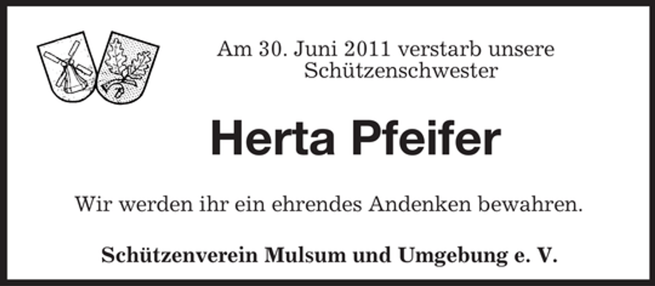 <p>Am 30. Juni 2011 verstarb unsere<br />Schützenschwester</p><p>Herta Pfeifer<br />Wir werden ihr ein ehrendes Andenken bewahren.<br />Schützenverein Mulsum und Umgebung e. V.</p>