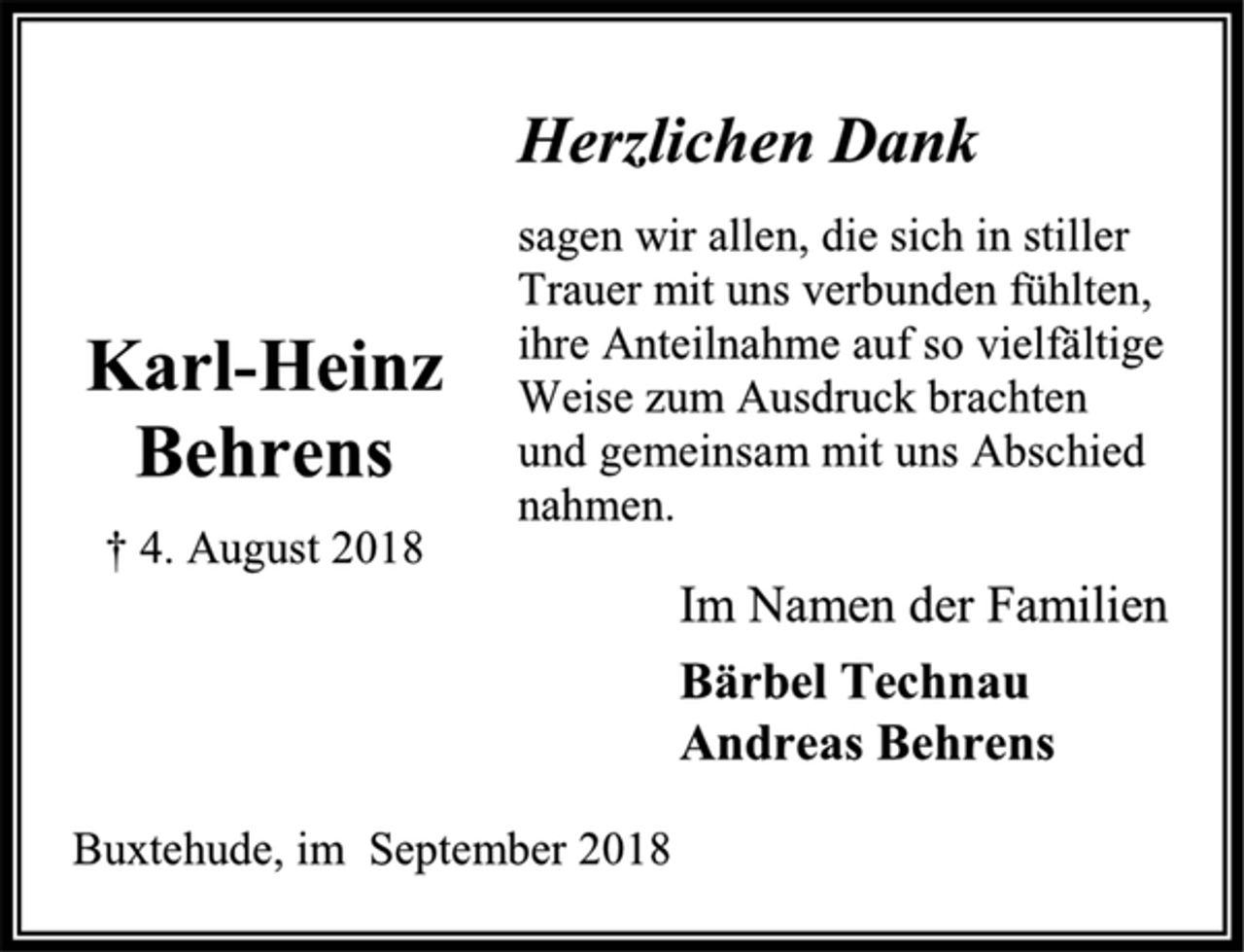 <p>Herzlichen Dank<br />sagen wir allen, die sich in stiller Trauer mit uns verbunden fühlten, ihre Anteilnahme auf so vielfältige Weise zum Ausdruck brachten<br />und gemeinsam mit uns Abschied<br />nahmen.<br />Im Namen der Familien<br />Bärbel Technau<br />Andreas Behrens<br />Karl-Heinz<br />Behrens<br />† 4. August 2018<br />Buxtehude, im September 2018</p>