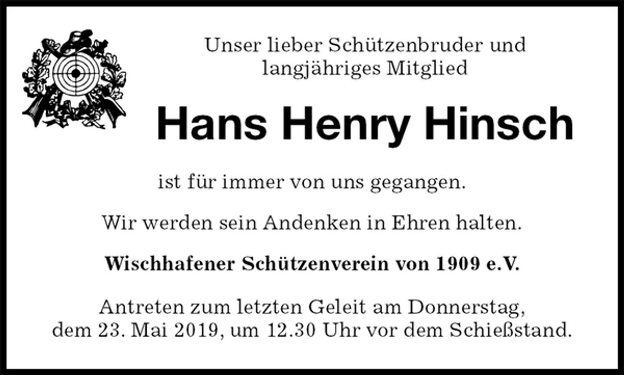 <p>Unser lieber Schützenbruder und<br />langjähriges Mitglied<br />Hans Henry Hinsch<br />ist für immer von uns gegangen.</p><p>Wir werden sein Andenken in Ehren halten.</p><p>Wischhafener Schützenverein von 1909 e.V.</p><p>Antreten zum letzten Geleit am Donnerstag,<br />dem 23. Mai 2019, um 12.30 Uhr vor dem Schießstand.</p>