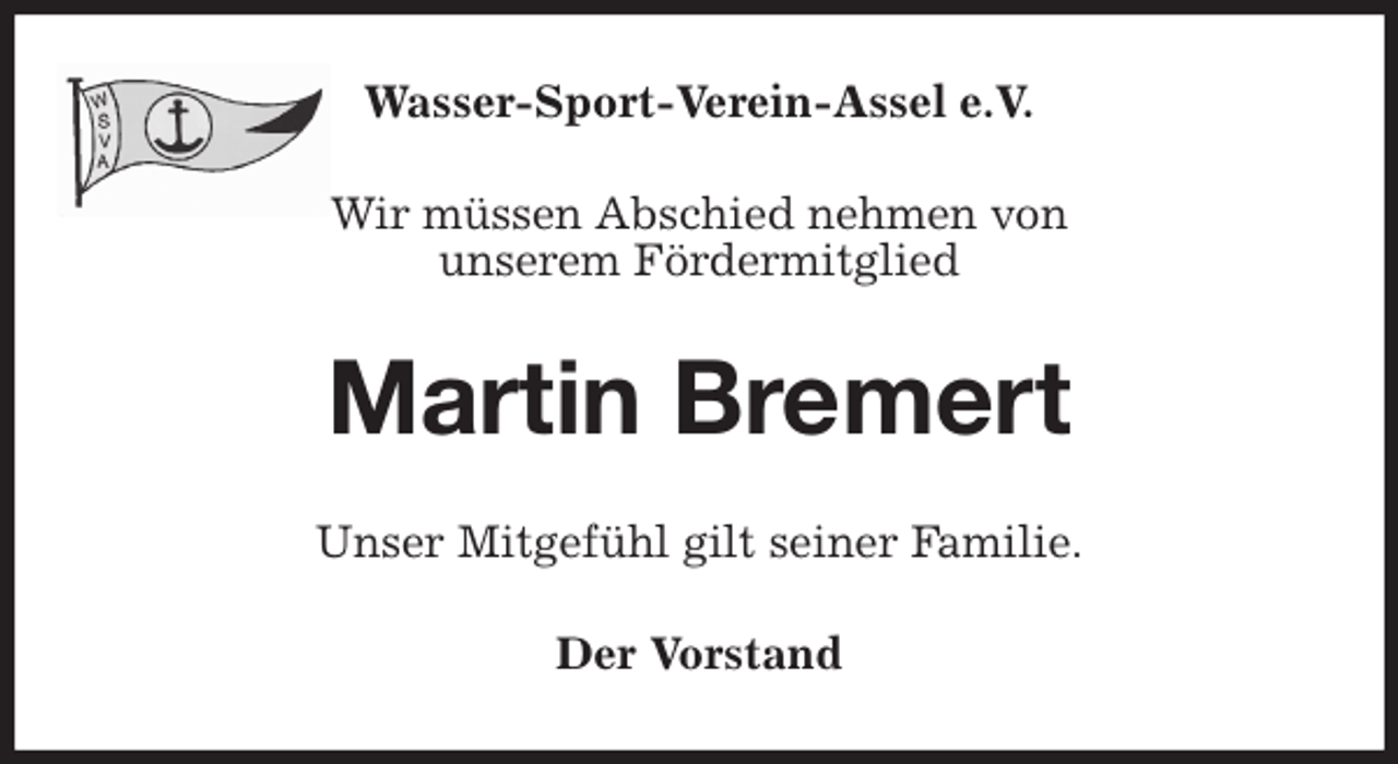 <p>Wasser-Sport-Verein-Assel e.V.<br />Wir müssen Abschied nehmen von<br />unserem Fördermitglied<br />Martin Bremert<br />Unser Mitgefühl gilt seiner Familie.<br />Der Vorstand</p>