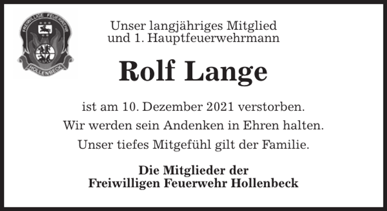 <p>Unser langjähriges Mitglied<br />und 1. Hauptfeuerwehrmann<br />Rolf Lange<br />ist am 10. Dezember 2021 verstorben.<br />Wir werden sein Andenken in Ehren halten.<br />Unser tiefes Mitgefühl gilt der Familie.<br />Die Mitglieder der<br />Freiwilligen Feuerwehr Hollenbeck</p>