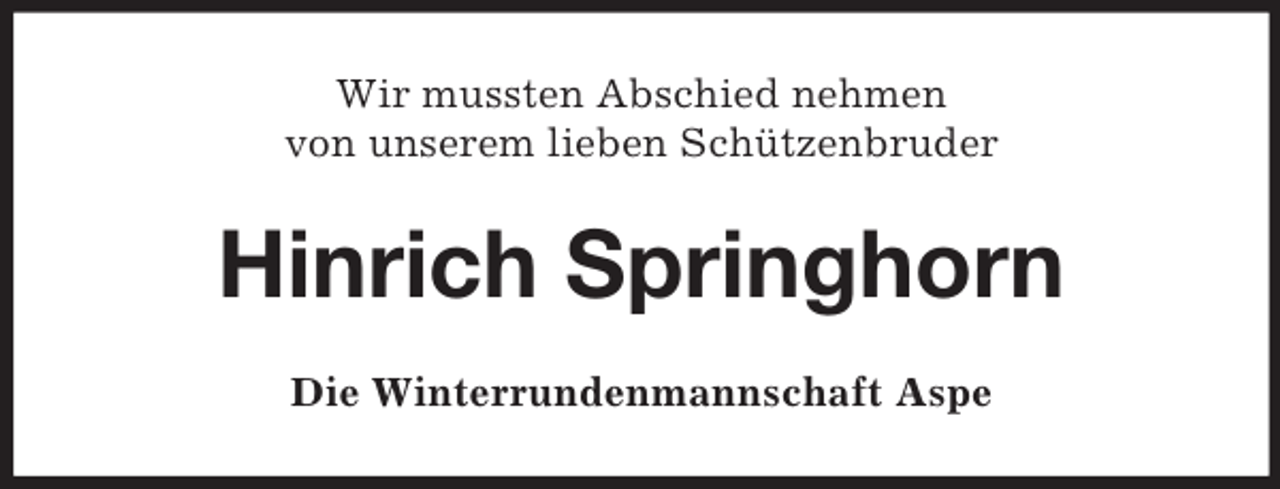 <p>Wir mussten Abschied nehmen<br />von unserem lieben Schützenbruder</p><p>Hinrich Springhorn<br />Die Winterrundenmannschaft Aspe</p>