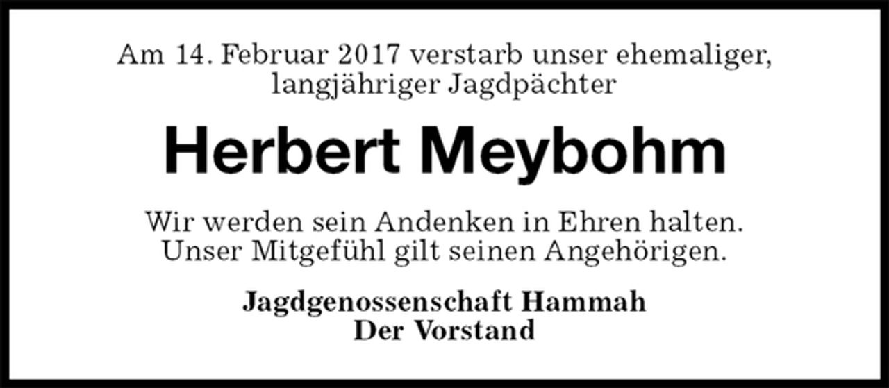 <p>Am 14. Februar 2017 verstarb unser ehemaliger,<br />langjähriger Jagdpächter<br />Herbert Meybohm<br />Wir werden sein Andenken in Ehren halten.<br />Unser Mitgefühl gilt seinen Angehörigen.<br />Jagdgenossenschaft Hammah<br />Der Vorstand</p>