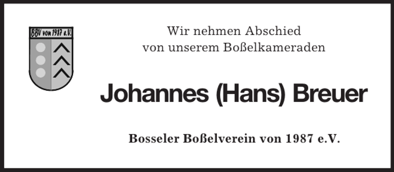 <p>Wir nehmen Abschied<br />von unserem Boßelkameraden</p><p>Johannes (Hans) Breuer<br />Bosseler Boßelverein von 1987 e.V.</p>