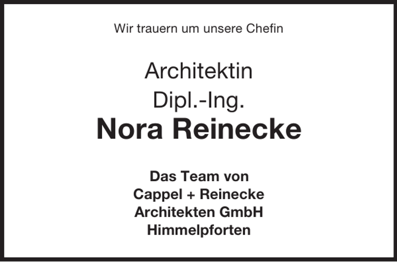 <p>Wir trauern um unsere Chefin<br />Architektin<br />Dipl.-Ing.<br />Nora Reinecke<br />Das Team von<br />Cappel + Reinecke<br />Architekten GmbH<br />Himmelpforten</p>