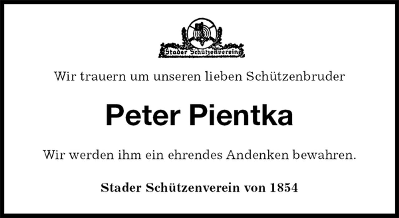 <p>Wir trauern um unseren lieben Schützenbruder<br />Peter Pientka<br />Stader Schützenverein von 1854<br />Wir werden ihm ein ehrendes Andenken bewahren.</p>