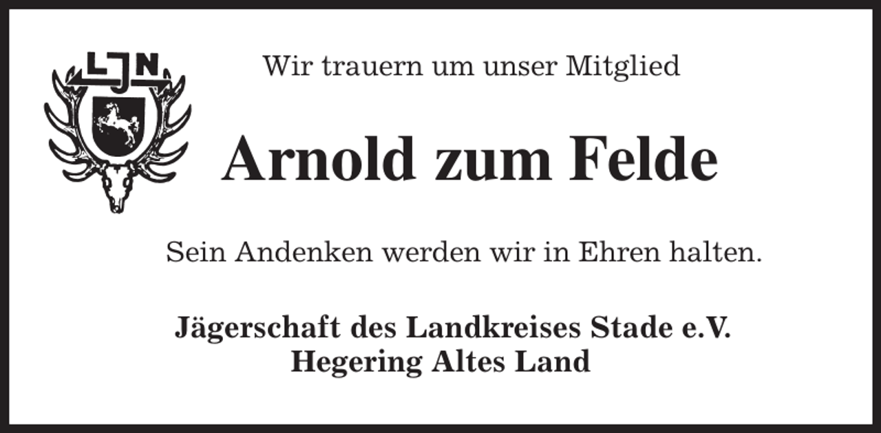 <p>Wir trauern um unser Mitglied<br />Arnold zum Felde<br />Sein Andenken werden wir in Ehren halten.<br />Jägerschaft des Landkreises Stade e.V.<br />Hegering Altes Land</p>