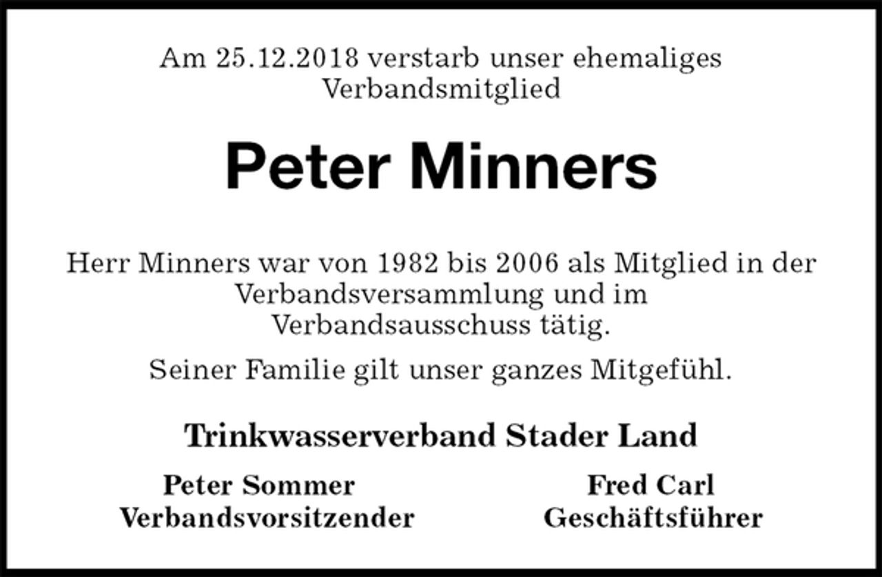 <p>Am 25.12.2018 verstarb unser ehemaliges<br />Verbandsmitglied<br />Peter Minners<br />Herr Minners war von 1982 bis 2006 als Mitglied in der<br />Verbandsversammlung und im<br />Verbandsausschuss tätig.<br />Seiner Familie gilt unser ganzes Mitgefühl.<br />Trinkwasserverband Stader Land<br />Peter Sommer Fred Carl<br />Verbandsvorsitzender Geschäftsführer</p>