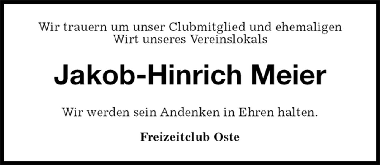 <p>Wir trauern um unser Clubmitglied und ehemaligen Wirt unseres Vereinslokals<br />Jakob-Hinrich Meier<br />Wir werden sein Andenken in Ehren halten.</p><p>Freizeitclub Oste</p>