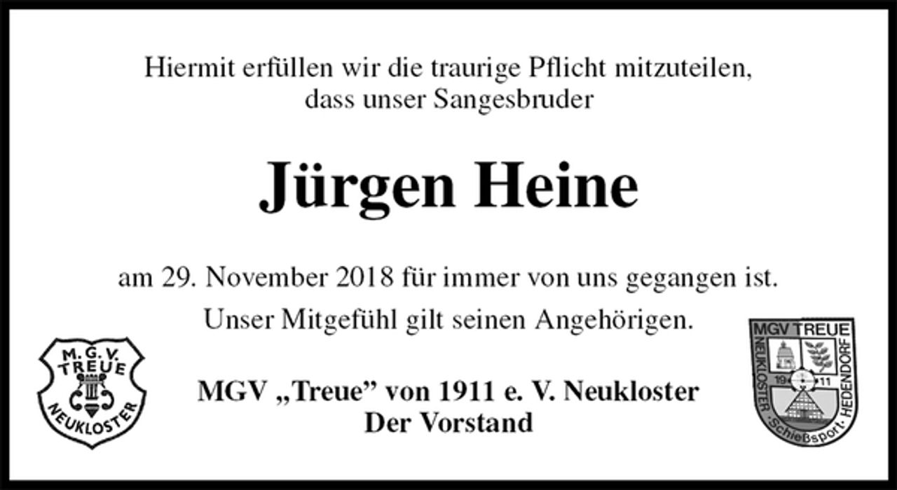 <p>Hiermit erfüllen wir die traurige Pflicht mitzuteilen,<br />dass unser Sangesbruder<br />Jürgen Heine<br />am 29. November 2018 für immer von uns gegangen ist.<br />Unser Mitgefühl gilt seinen Angehörigen.<br />MGV „Treue” von 1911 e. V. Neukloster<br />Der Vorstand</p>