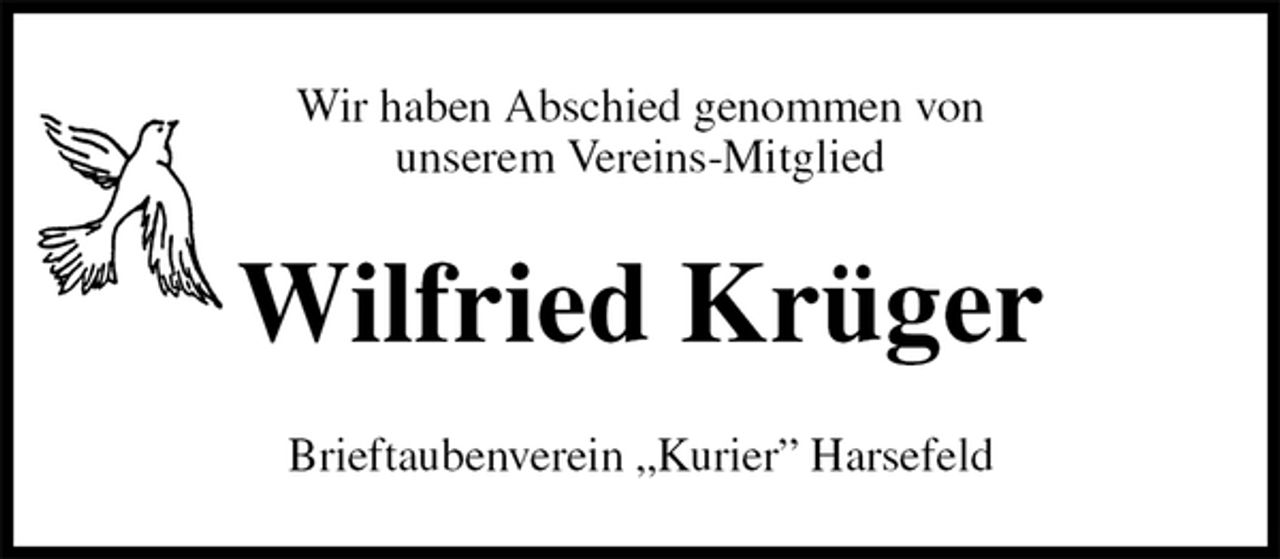 <p>Wir haben Abschied genommen von<br />unserem Vereins-Mitglied<br />Wilfried Krüger<br />Brieftaubenverein „Kurier” Harsefeld</p>