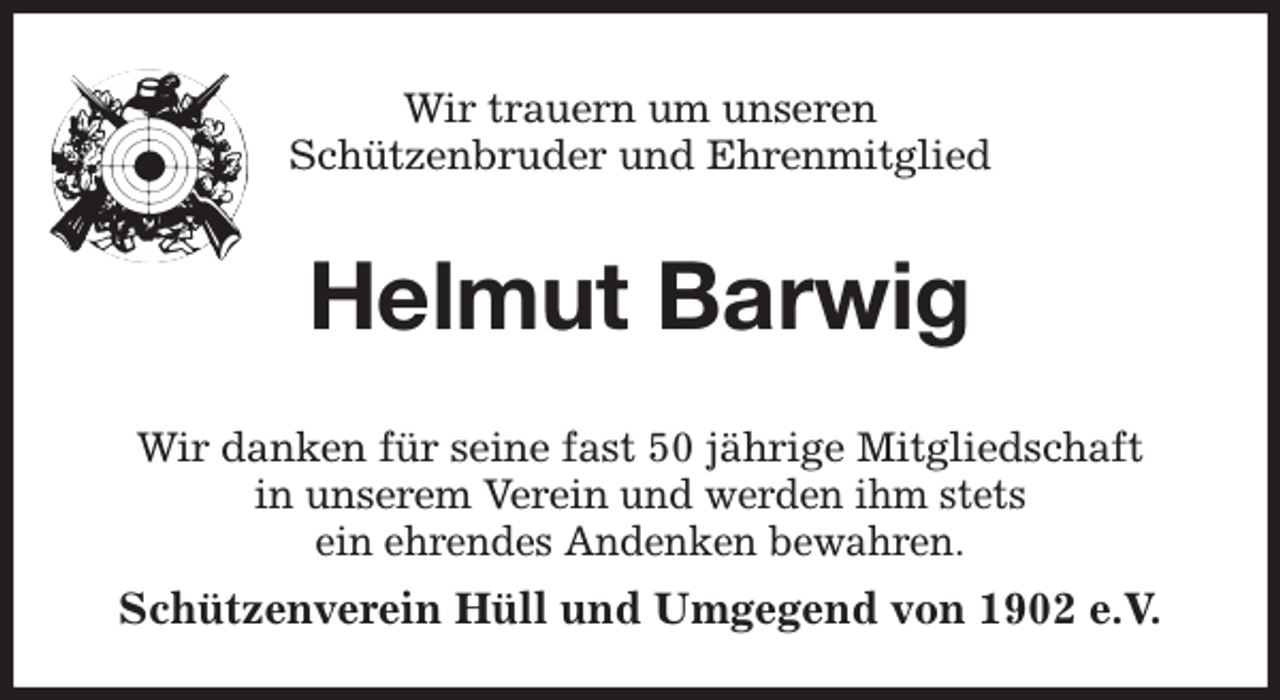 <p>Wir trauern um unseren<br />Schützenbruder und Ehrenmitglied<br />Helmut Barwig<br />Wir danken für seine fast 50 jährige Mitgliedschaft<br />in unserem Verein und werden ihm stets<br />ein ehrendes Andenken bewahren.<br />Schützenverein Hüll und Umgegend von 1902 e.V.</p>