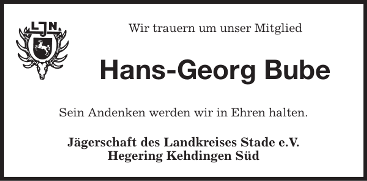 <p>Wir trauern um unser Mitglied<br />Hans-Georg Bube<br />Sein Andenken werden wir in Ehren halten.<br />Jägerschaft des Landkreises Stade e.V.<br />Hegering Kehdingen Süd</p>
