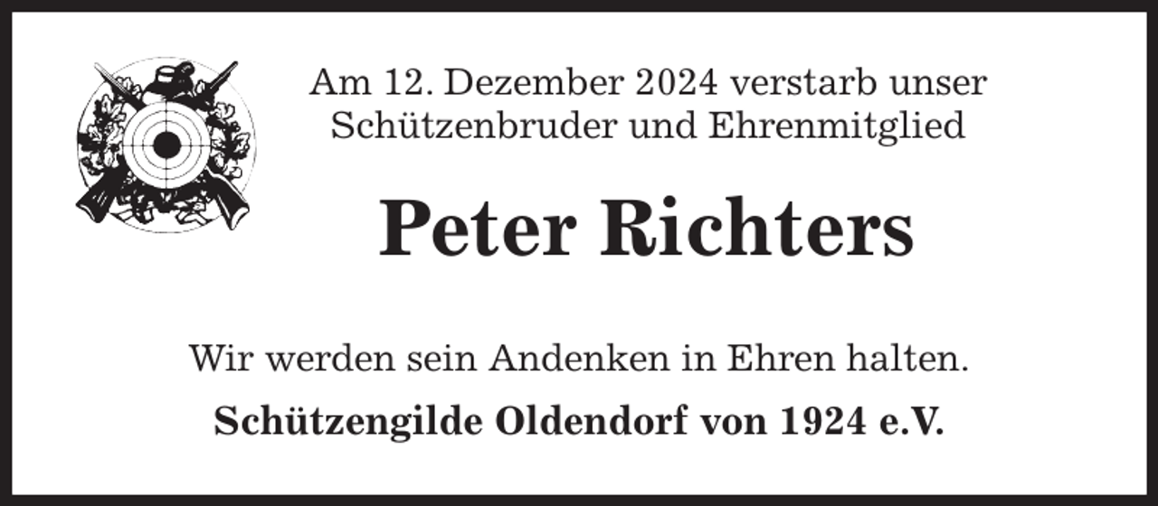 <p>Am 12. Dezember 2024 verstarb unser<br />Schützenbruder und Ehrenmitglied<br />Peter Richters<br />Wir werden sein Andenken in Ehren halten.<br />Schützengilde Oldendorf von 1924 e.V.</p>