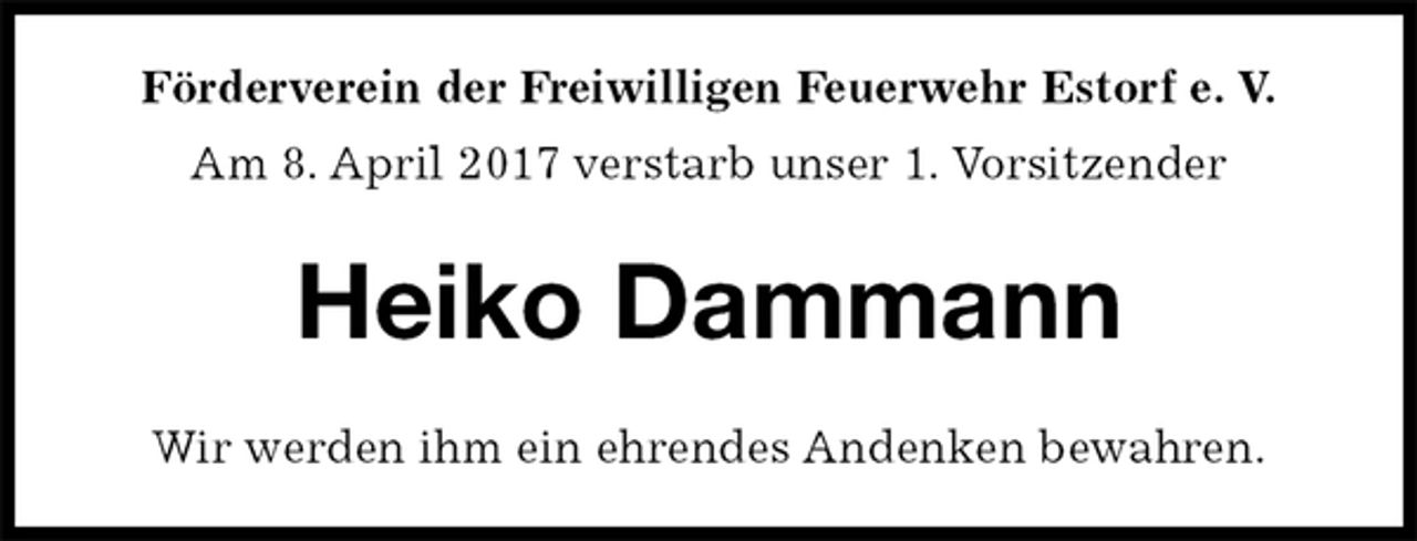 <p>Förderverein der Freiwilligen Feuerwehr Estorf e. V.<br />Am 8. April 2017 verstarb unser 1. Vorsitzender<br />Heiko Dammann<br />Wir werden ihm ein ehrendes Andenken bewahren.</p>