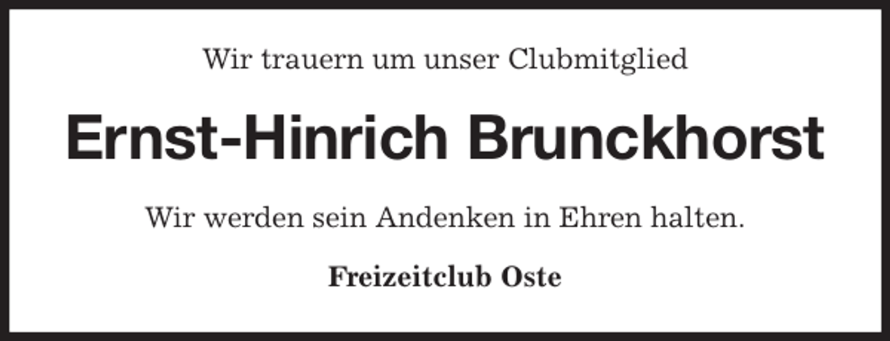 <p>Wir trauern um unser Clubmitglied<br />Ernst-Hinrich Brunckhorst<br />Wir werden sein Andenken in Ehren halten.</p>
<p>Freizeitclub Oste</p>