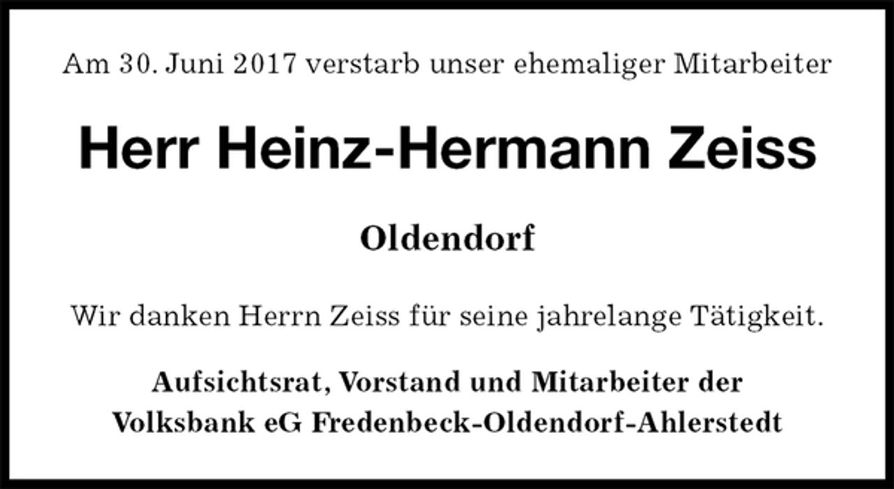 <p>Am 30. Juni 2017 verstarb unser ehemaliger Mitarbeiter<br />Herr Heinz-Hermann Zeiss</p><p>Oldendorf<br />Wir danken Herrn Zeiss für seine jahrelange Tätigkeit.<br />Aufsichtsrat, Vorstand und Mitarbeiter der<br />Volksbank eG Fredenbeck-Oldendorf-Ahlerstedt</p>