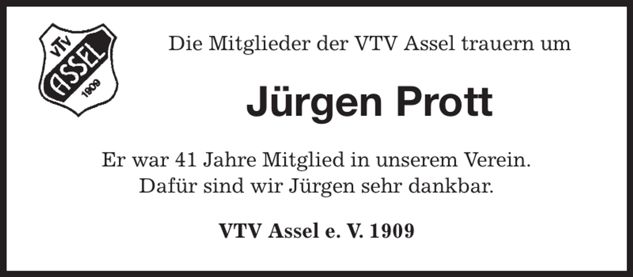 <p>Die Mitglieder der VTV Assel trauern um<br />Jürgen Prott<br />Er war 41 Jahre Mitglied in unserem Verein.<br />Dafür sind wir Jürgen sehr dankbar.<br />VTV Assel e. V. 1909</p>