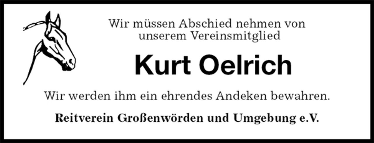 <p>Wir müssen Abschied nehmen von<br />unserem Vereinsmitglied<br />Kurt Oelrich<br />Wir werden ihm ein ehrendes Andeken bewahren.<br />Reitverein Großenwörden und Umgebung e.V.</p>