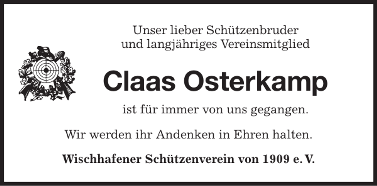 <p>Unser lieber Schützenbruder<br />und langjähriges Vereinsmitglied<br />Claas Osterkamp<br />ist für immer von uns gegangen.<br />Wir werden ihr Andenken in Ehren halten.</p>
<p>Wischhafener Schützenverein von 1909 e. V.</p>