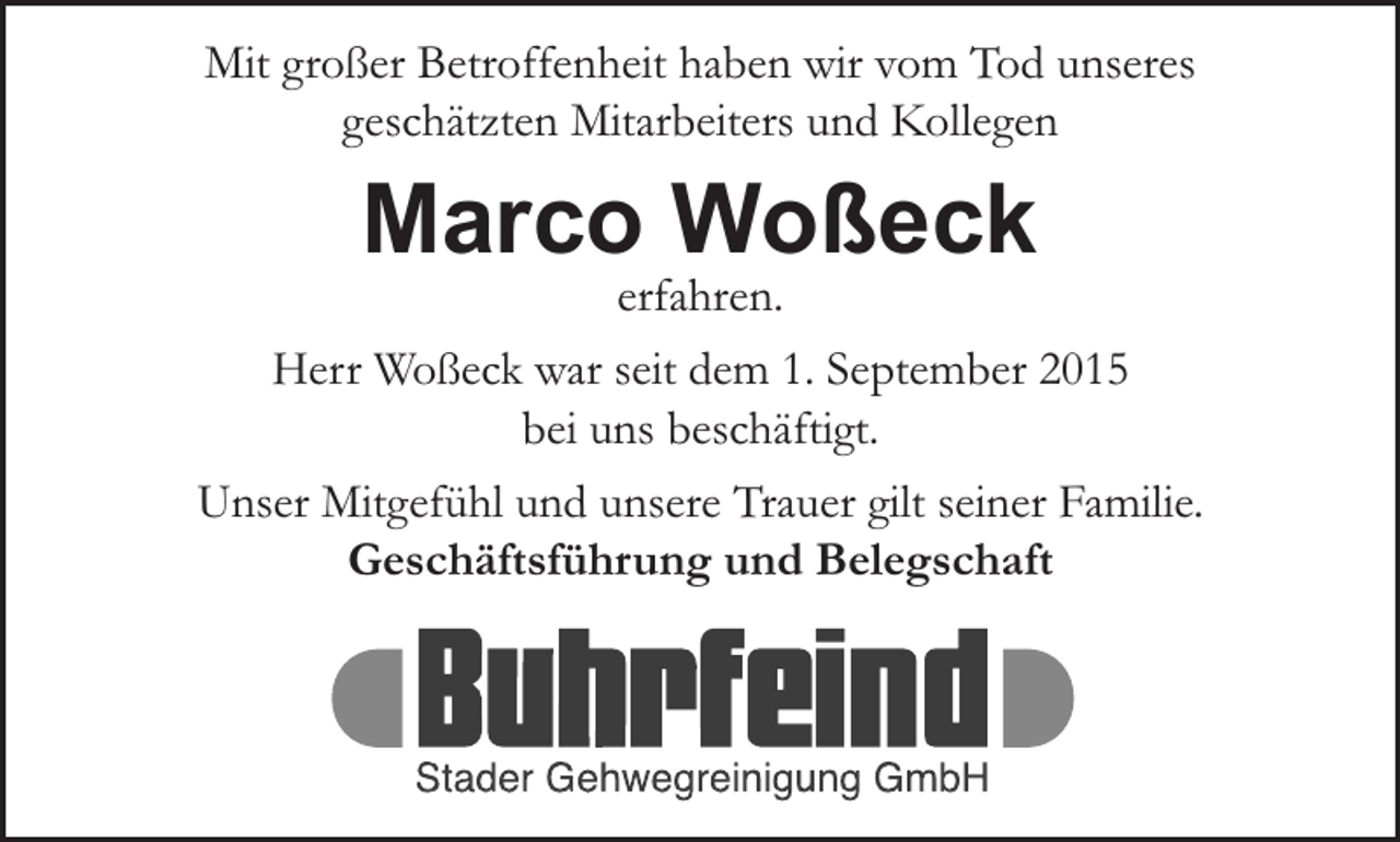 <p>Mit großer Betroffenheit haben wir vom Tod unseres<br />ehemaligen, geschätzten Mitarbeiters und Kollegen</p><p>Marci Woßeck<br />erfahren.<br />Herr Woßeck war von 1. September 2015 bis 21. Oktober 2021<br />bei uns beschäftigt.</p><p>Unser Mitgefühl und unsere Trauer gilt seiner Familie.<br />Geschäftsführung und Belegschaft</p>