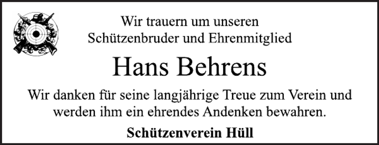 <p>Wir trauern um unseren<br />Schützenbruder und Ehrenmitglied<br />Hans Behrens<br />Wir danken für seine langjährige Treue zum Verein und<br />werden ihm ein ehrendes Andenken bewahren.<br />Schützenverein Hüll</p>
