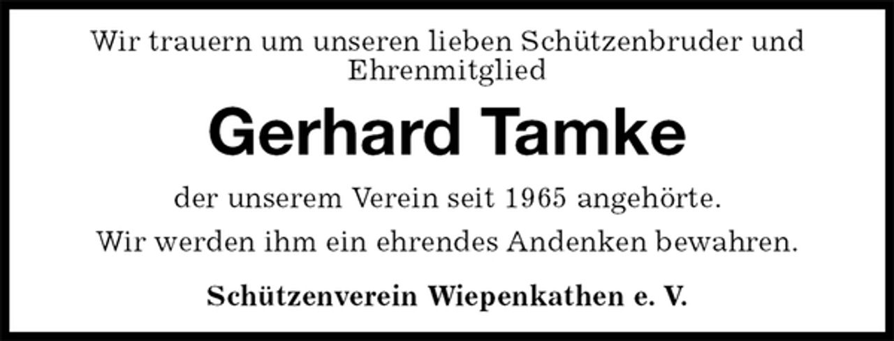 <p>Wir trauern um unseren lieben Schützenbruder und<br />Ehrenmitglied<br />Gerhard Tamke<br />Schützenverein Wiepenkathen e. V.<br />der unserem Verein seit 1965 angehörte.<br />Wir werden ihm ein ehrendes Andenken bewahren.</p>