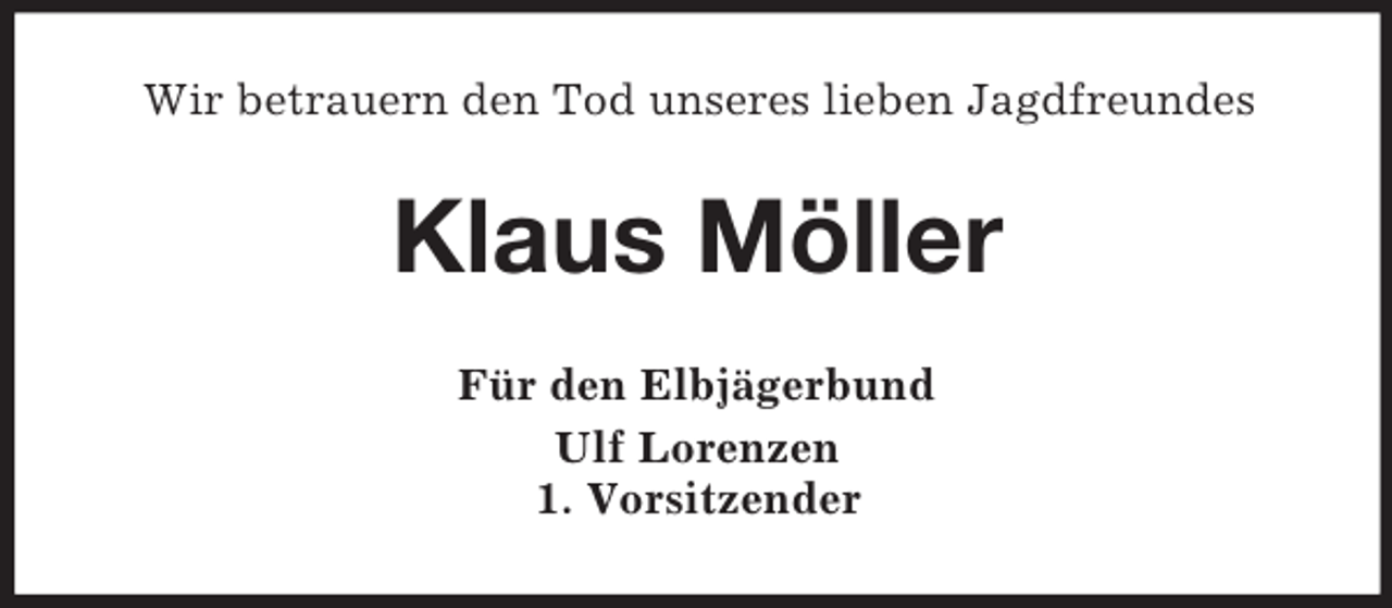 <p>Wir betrauern den Tod unseres lieben Jagdfreundes<br />Klaus Möller<br />Für den Elbjägerbund<br />Ulf Lorenzen<br />1. Vorsitzender</p>