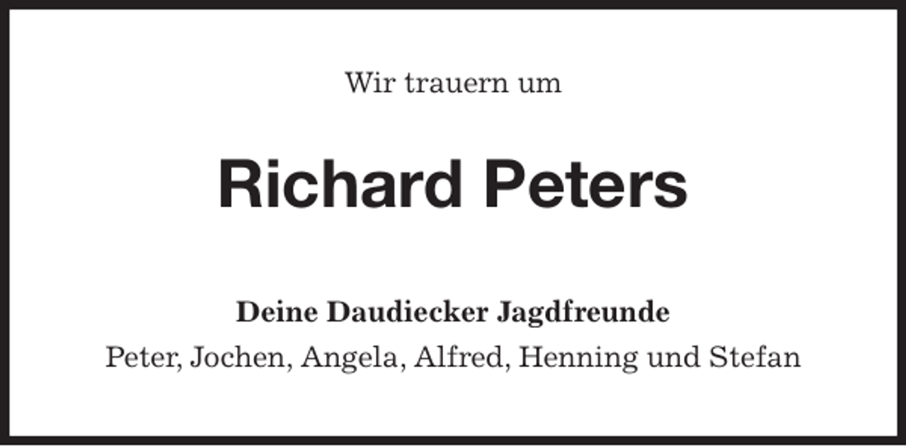 <p>Wir trauern um<br />Richard Peters<br />Deine Daudiecker Jagdfreunde<br />Peter, Jochen, Angela, Alfred, Henning und Stefan</p>