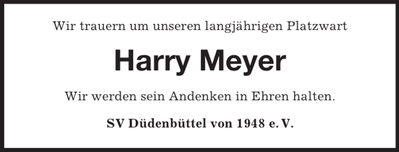 <p>Wir trauern um unseren langjährigen Platzwart</p><p>Harry Meyer<br />Wir werden sein Andenken in Ehren halten.<br />SV Düdenbüttel von 1948 e. V.</p>