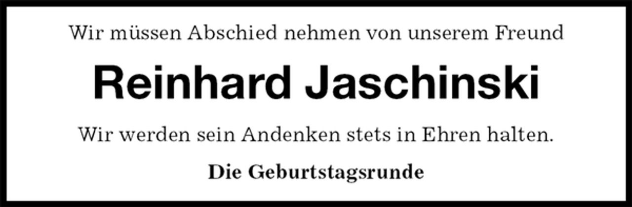 <p>Wir müssen Abschied nehmen von unserem Freund<br />Reinhard Jaschinski<br />Wir werden sein Andenken stets in Ehren halten.<br />Die Geburtstagsrunde</p>