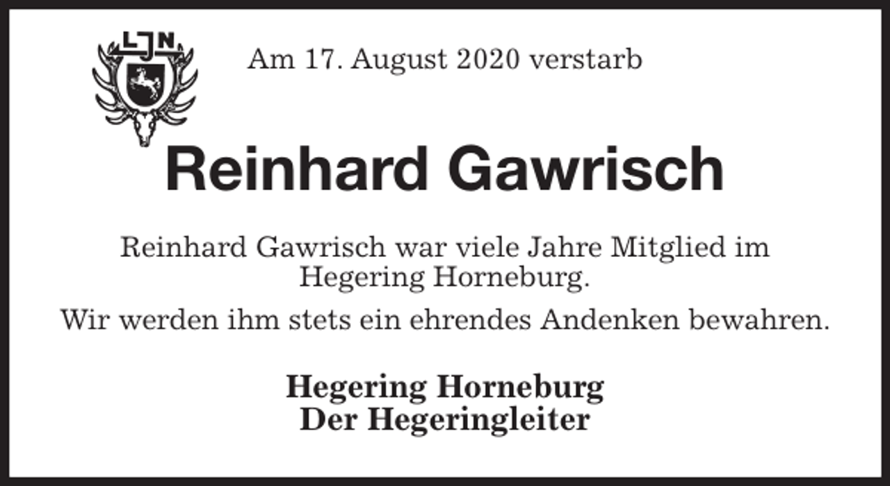 <p>Am 17. August 2020 verstarb<br />Reinhard Gawrisch<br />Reinhard Gawrisch war viele Jahre Mitglied im<br />Hegering Horneburg.<br />Wir werden ihm stets ein ehrendes Andenken bewahren.<br />Hegering Horneburg<br />Der Hegeringleiter</p>