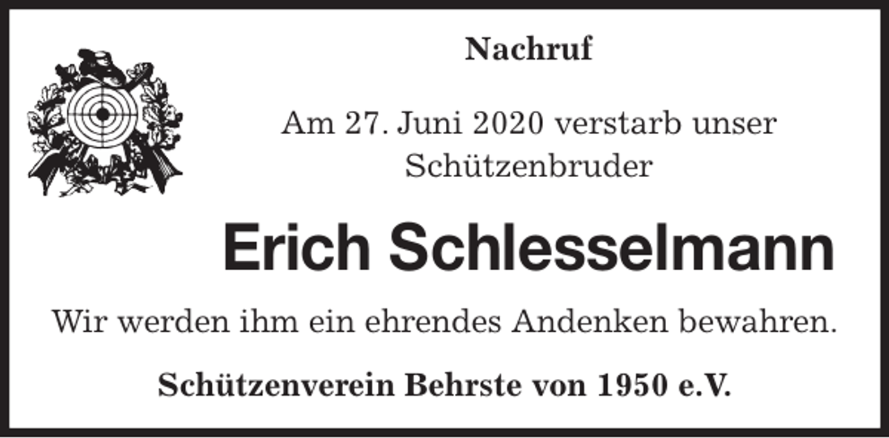 <p>Nachruf</p>
<p>Am 27. Juni 2020 verstarb unser<br />Schützenbruder<br />Erich Schlesselmann<br />Wir werden ihm ein ehrendes Andenken bewahren.</p>
<p>Schützenverein Behrste von 1950 e.V.</p>