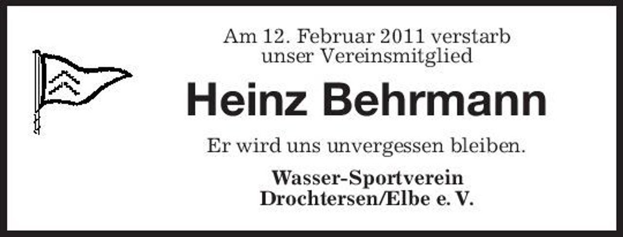 <p>Am 12. Februar 2011 verstarb unser Vereinsmitglied</p><p>Heinz Behrmann<br />Er wird uns unvergessen bleiben. Wasser-Sportverein Drochtersen/Elbe e. V.</p>