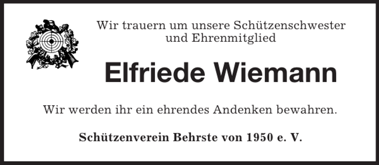 <p>Wir trauern um unsere Schützenschwester<br />und Ehrenmitglied</p><p>Elfriede Wiemann<br />Wir werden ihr ein ehrendes Andenken bewahren.<br />Schützenverein Behrste von 1950 e. V.</p>