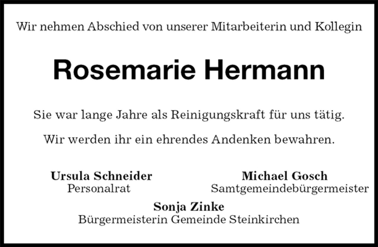 <p>Wir nehmen Abschied von unserer Mitarbeiterin und Kollegin<br />Rosemarie Hermann<br />Sie war lange Jahre als Reinigungskraft für uns tätig.</p><p>Wir werden ihr ein ehrendes Andenken bewahren.<br />Ursula Schneider Michael Gosch<br />Personalrat Samtgemeindebürgermeister<br />Sonja Zinke<br />Bürgermeisterin Gemeinde Steinkirchen</p>