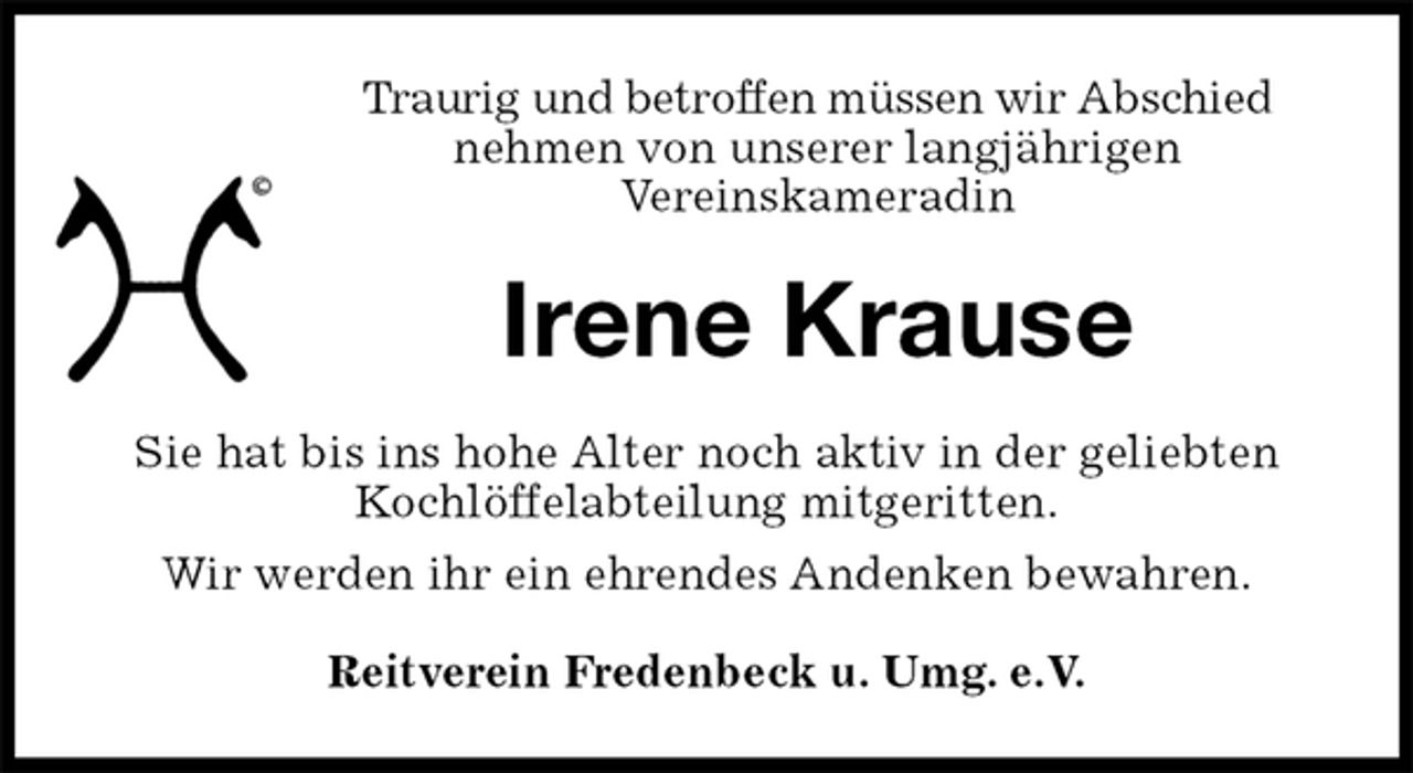 <p>Traurig und betroffen müssen wir Abschied<br />nehmen von unserer langjährigen<br />Vereinskameradin<br />Irene Krause<br />Reitverein Fredenbeck u. Umg. e.V.<br />Sie hat bis ins hohe Alter noch aktiv in der geliebten Kochlöffelabteilung mitgeritten.<br />Wir werden ihr ein ehrendes Andenken bewahren.</p>