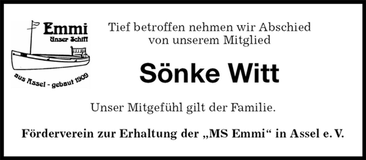<p>Tief betroffen nehmen wir Abschied<br />von unserem Mitglied<br />Sönke Witt<br />Unser Mitgefühl gilt der Familie.<br />Förderverein zur Erhaltung der „MS Emmi“ in Assel e. V.</p>