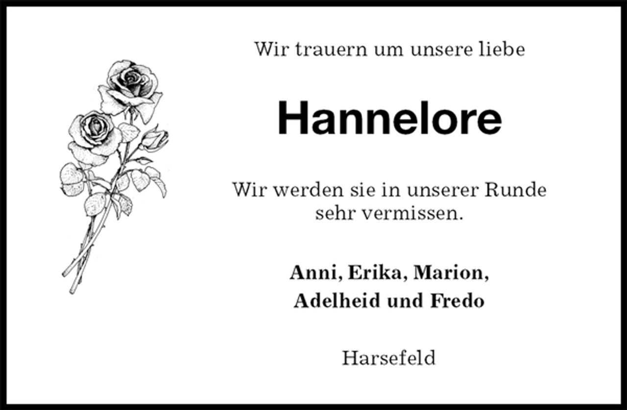 <p>Wir trauern um unsere liebe<br />Hannelore<br />Wir werden sie in unserer Runde<br />sehr vermissen.<br />Anni, Erika, Marion,<br />Adelheid und Fredo<br />Harsefeld</p>