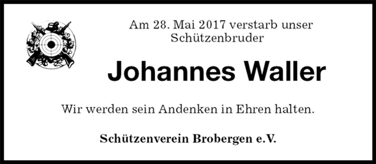 <p>Am 28. Mai 2017 verstarb unser<br />Schützenbruder<br />Johannes Waller<br />Schützenverein Brobergen e.V.<br />Wir werden sein Andenken in Ehren halten.</p>