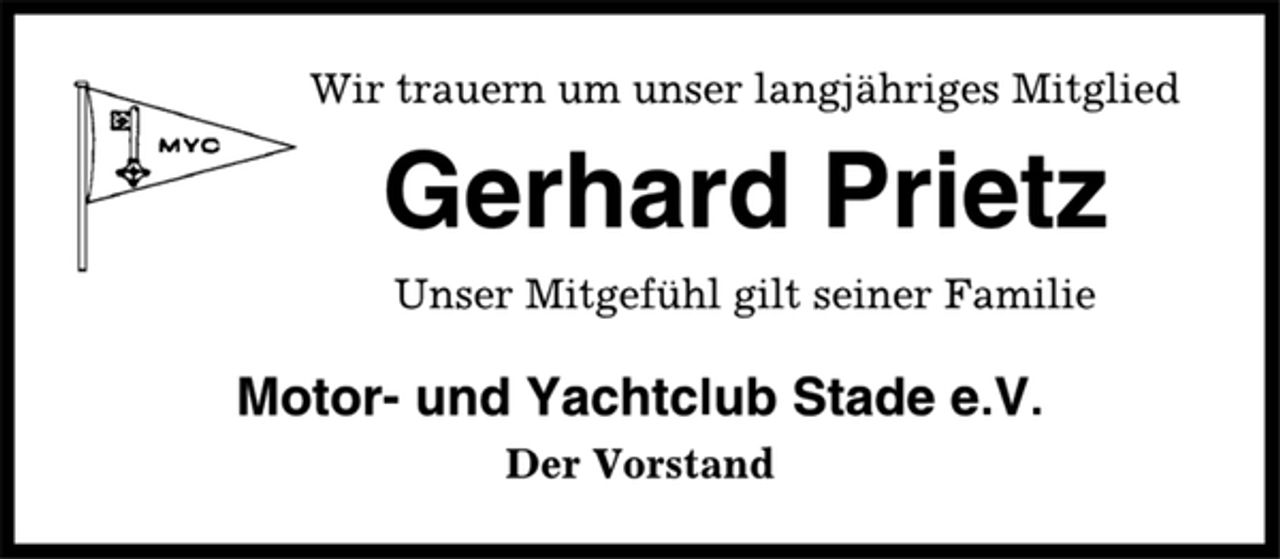 <p>Wir trauern um unser langjähriges Mitglied<br />Gerhard Prietz<br />Unser Mitgefühl gilt seiner Familie<br />Motor- und Yachtclub Stade e.V.<br />Der Vorstand</p>