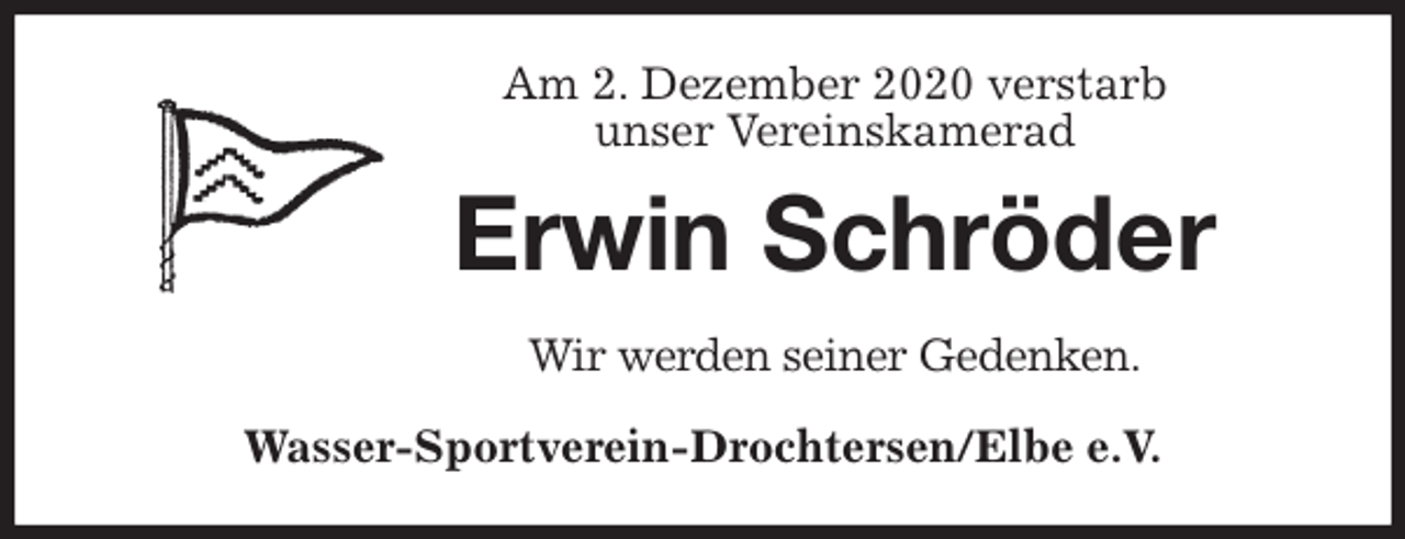 <p>Am 2. Dezember 2020 verstarb<br />unser Vereinskamerad<br />Erwin Schröder<br />Wir werden seiner Gedenken.<br />Wasser-Sportverein-Drochtersen/Elbe e.V.</p>