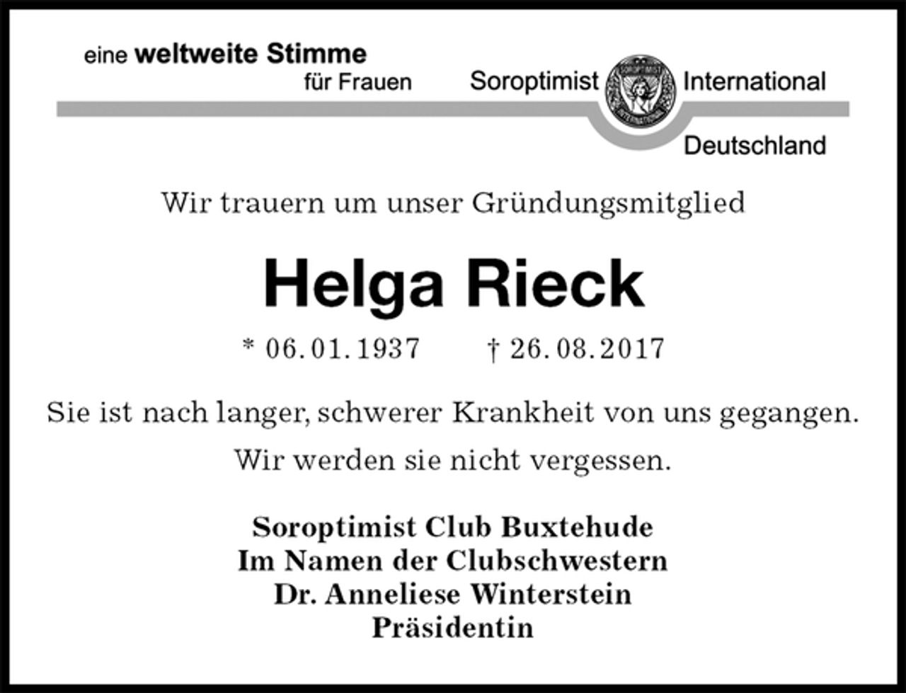 <p>Wir trauern um unser Gründungsmitglied<br />Helga Rieck<br />* 06. 01. 1937 † 26. 08. 2017<br />Sie ist nach langer, schwerer Krankheit von uns gegangen.<br />Wir werden sie nicht vergessen.<br />Soroptimist Club Buxtehude<br />Im Namen der Clubschwestern<br />Dr. Anneliese Winterstein<br />Präsidentin</p>
