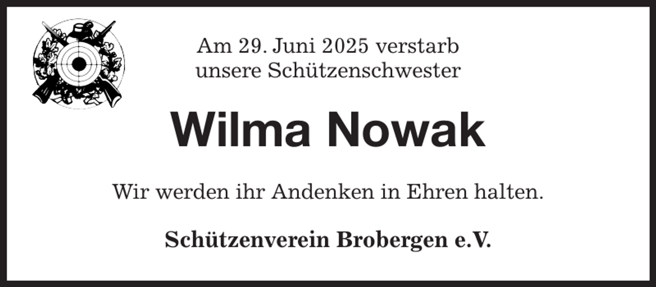 <p>Am 29. Juni 2025 verstarb<br />unsere Schützenschwester<br />Wilma Nowak<br />Wir werden ihr Andenken in Ehren halten.<br />Schützenverein Brobergen e.V.</p>