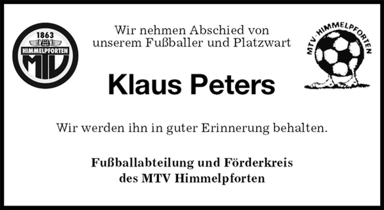<p>Wir nehmen Abschied von<br />unserem Fußballer und Platzwart<br />Klaus Peters<br />Wir werden ihn in guter Erinnerung behalten.<br />Fußballabteilung und Förderkreis<br />des MTV Himmelpforten</p>