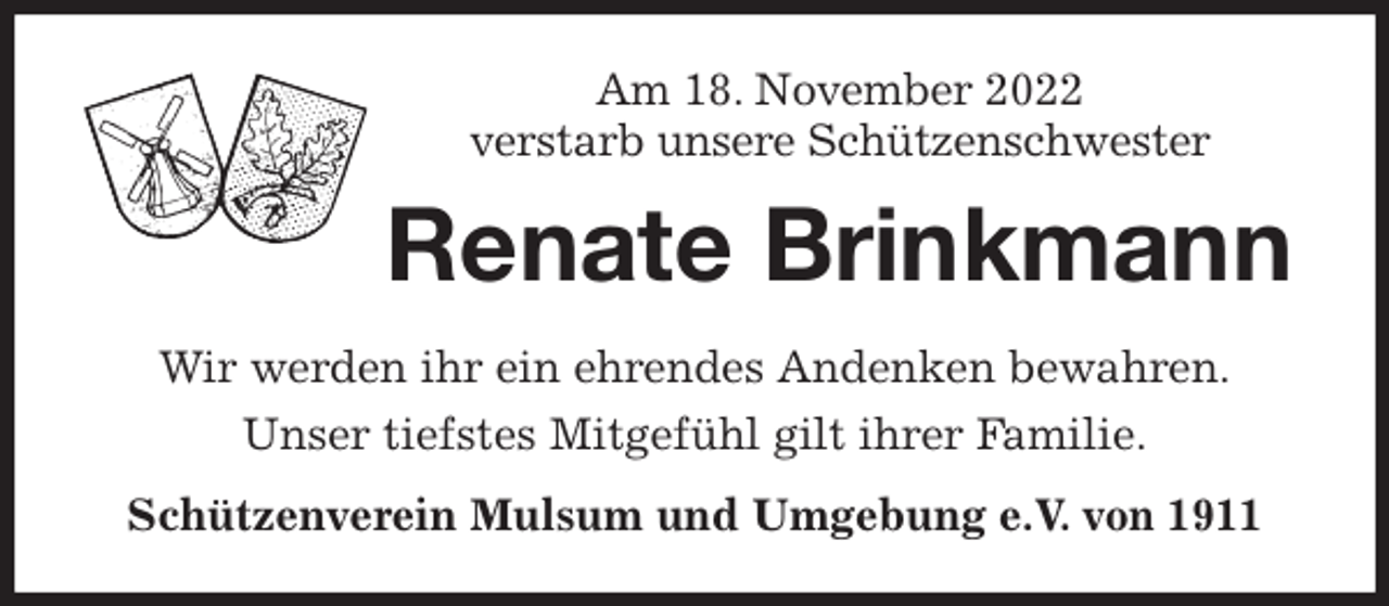<p>Am 18. November 2022<br />verstarb unsere Schützenschwester<br />Renate Brinkmann<br />Wir werden ihr ein ehrendes Andenken bewahren.<br />Unser tiefstes Mitgefühl gilt ihrer Familie.<br />Schützenverein Mulsum und Umgebung e.V. von 1911</p>